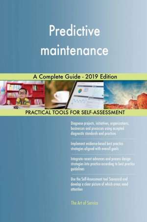 Predictive maintenance A Complete Guide - 2019 Edition de Gerardus Blokdyk