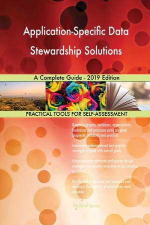 Application-Specific Data Stewardship Solutions A Complete Guide - 2019 Edition de Gerardus Blokdyk