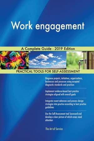 Work engagement A Complete Guide - 2019 Edition de Gerardus Blokdyk