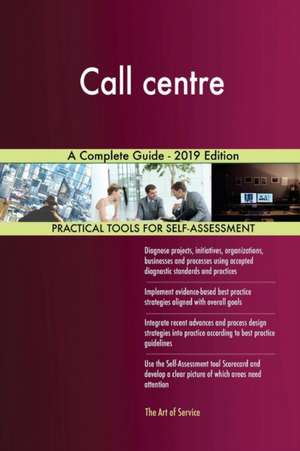 Call centre A Complete Guide - 2019 Edition de Gerardus Blokdyk
