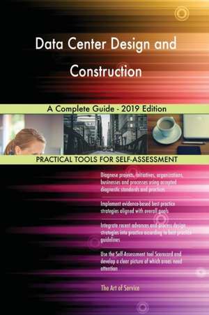 Data Center Design and Construction A Complete Guide - 2019 Edition de Gerardus Blokdyk