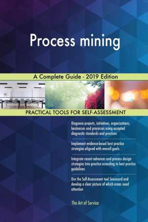 Process mining A Complete Guide - 2019 Edition de Gerardus Blokdyk