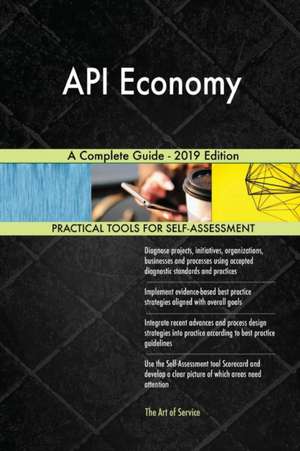 API Economy A Complete Guide - 2019 Edition de Gerardus Blokdyk