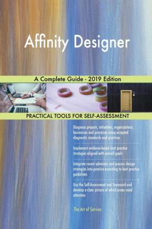 Affinity Designer A Complete Guide - 2019 Edition de Gerardus Blokdyk