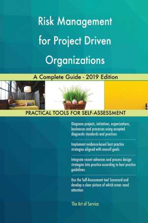 Risk Management for Project Driven Organizations A Complete Guide - 2019 Edition de Gerardus Blokdyk