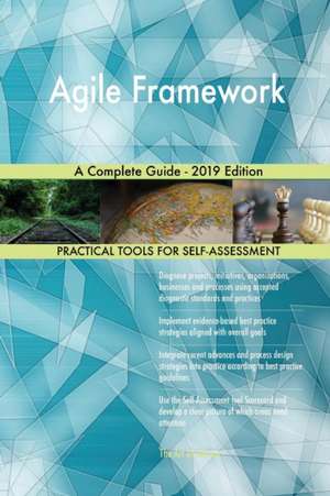 Agile Framework A Complete Guide - 2019 Edition de Gerardus Blokdyk