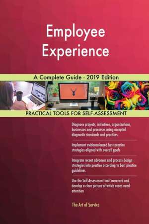 Employee Experience A Complete Guide - 2019 Edition de Gerardus Blokdyk