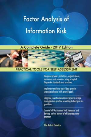 Factor Analysis of Information Risk A Complete Guide - 2019 Edition de Gerardus Blokdyk