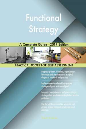 Functional Strategy A Complete Guide - 2019 Edition de Gerardus Blokdyk