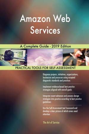 Amazon Web Services A Complete Guide - 2019 Edition de Gerardus Blokdyk
