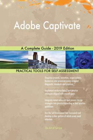 Adobe Captivate A Complete Guide - 2019 Edition de Gerardus Blokdyk