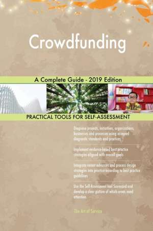 Crowdfunding A Complete Guide - 2019 Edition de Gerardus Blokdyk