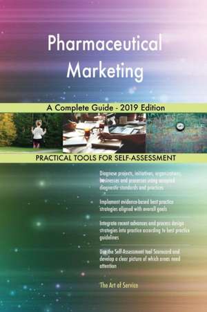 Pharmaceutical Marketing A Complete Guide - 2019 Edition de Gerardus Blokdyk