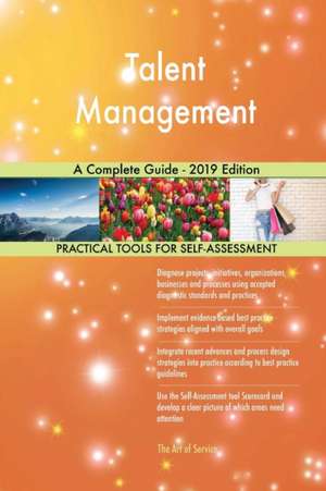 Talent Management A Complete Guide - 2019 Edition de Gerardus Blokdyk