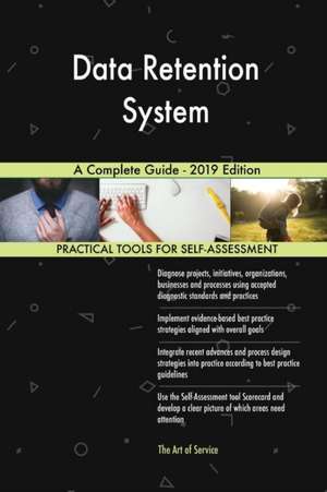 Data Retention System A Complete Guide - 2019 Edition de Gerardus Blokdyk