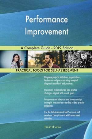 Performance Improvement A Complete Guide - 2019 Edition de Gerardus Blokdyk