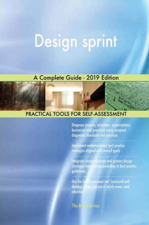 Design sprint A Complete Guide - 2019 Edition de Gerardus Blokdyk