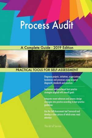 Process Audit A Complete Guide - 2019 Edition de Gerardus Blokdyk