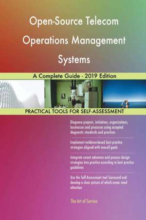 Open-Source Telecom Operations Management Systems A Complete Guide - 2019 Edition de Gerardus Blokdyk