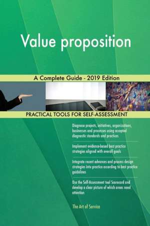 Value proposition A Complete Guide - 2019 Edition de Gerardus Blokdyk
