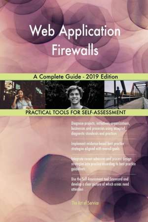 Web Application Firewalls A Complete Guide - 2019 Edition de Gerardus Blokdyk