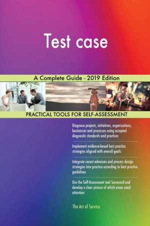 Test case A Complete Guide - 2019 Edition de Gerardus Blokdyk