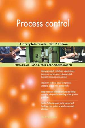 Process control A Complete Guide - 2019 Edition de Gerardus Blokdyk