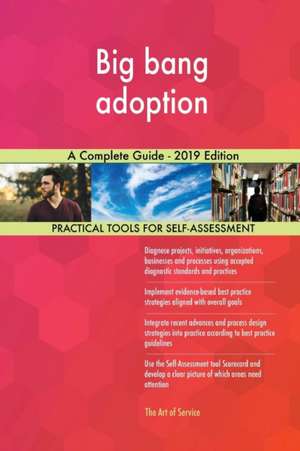 Big bang adoption A Complete Guide - 2019 Edition de Gerardus Blokdyk