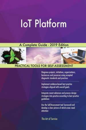 IoT Platform A Complete Guide - 2019 Edition de Gerardus Blokdyk