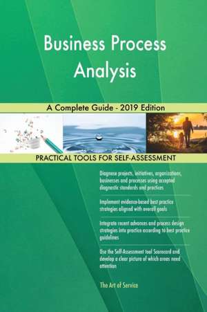 Business Process Analysis A Complete Guide - 2019 Edition de Gerardus Blokdyk