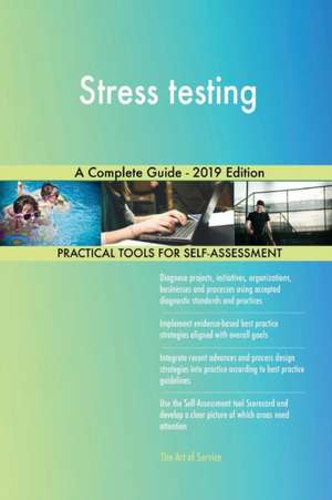 Stress testing A Complete Guide - 2019 Edition de Gerardus Blokdyk