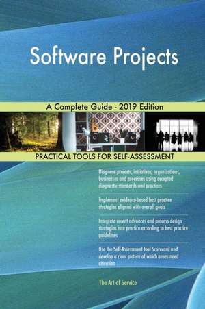Software Projects A Complete Guide - 2019 Edition de Gerardus Blokdyk