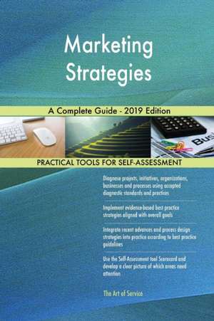 Marketing Strategies A Complete Guide - 2019 Edition de Gerardus Blokdyk