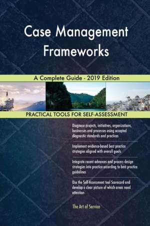 Case Management Frameworks A Complete Guide - 2019 Edition de Gerardus Blokdyk