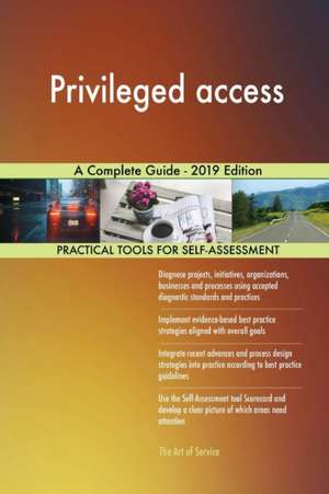 Privileged access A Complete Guide - 2019 Edition de Gerardus Blokdyk