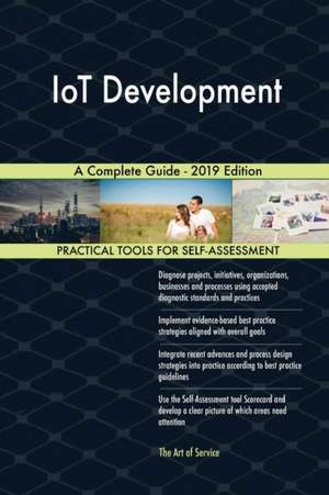 IoT Development A Complete Guide - 2019 Edition de Gerardus Blokdyk