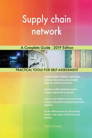 Supply chain network A Complete Guide - 2019 Edition de Gerardus Blokdyk