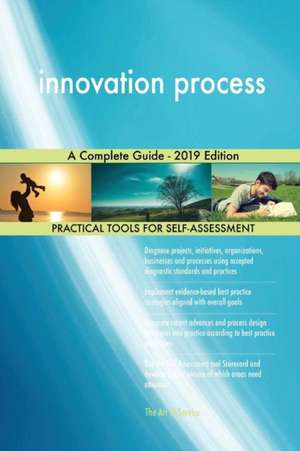 innovation process A Complete Guide - 2019 Edition de Gerardus Blokdyk