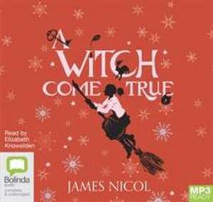 Nicol, J: A Witch Come True de James Nicol