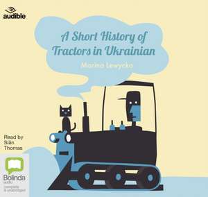 Lewycka, M: A Short History of Tractors in Ukrainian de Marina Lewycka