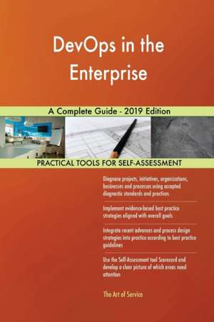 DevOps in the Enterprise A Complete Guide - 2019 Edition de Gerardus Blokdyk
