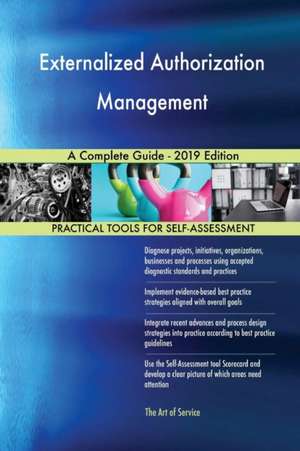 Externalized Authorization Management A Complete Guide - 2019 Edition de Gerardus Blokdyk