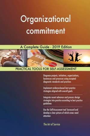 Organizational commitment A Complete Guide - 2019 Edition de Gerardus Blokdyk