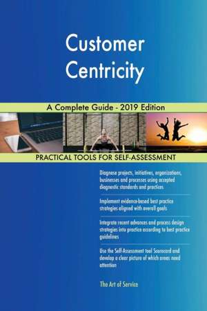 Customer Centricity A Complete Guide - 2019 Edition de Gerardus Blokdyk