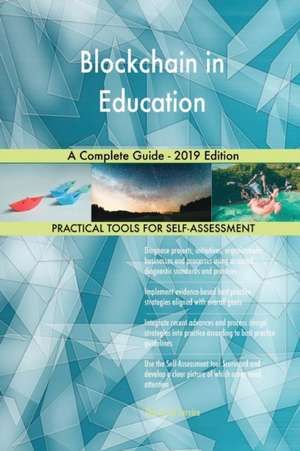 Blockchain in Education A Complete Guide - 2019 Edition de Gerardus Blokdyk