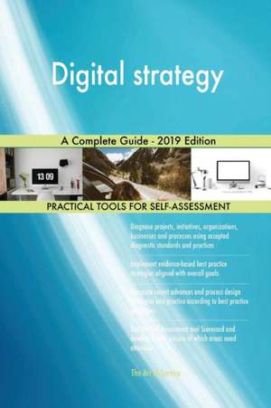 Digital strategy A Complete Guide - 2019 Edition de Gerardus Blokdyk