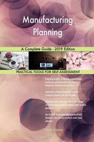 Manufacturing Planning A Complete Guide - 2019 Edition de Gerardus Blokdyk