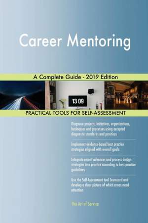 Career Mentoring A Complete Guide - 2019 Edition de Gerardus Blokdyk