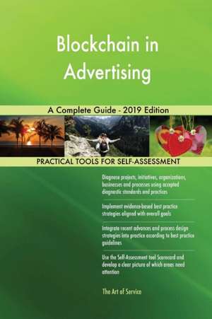 Blockchain in Advertising A Complete Guide - 2019 Edition de Gerardus Blokdyk