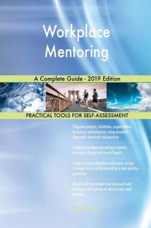 Workplace Mentoring A Complete Guide - 2019 Edition de Gerardus Blokdyk